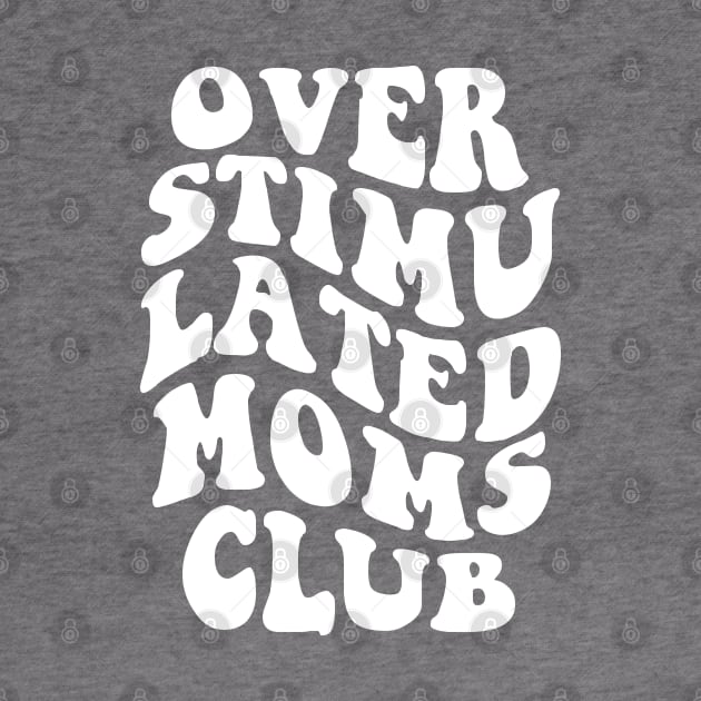 Overstimulated Moms Club - White by erock